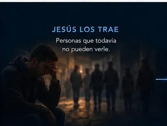 Jesús los trae: Personas que todavía no pueden verle.